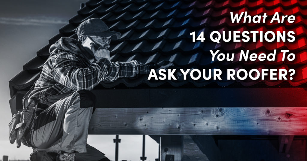 What Are 14 Questions You Need To Ask Your Roofer?