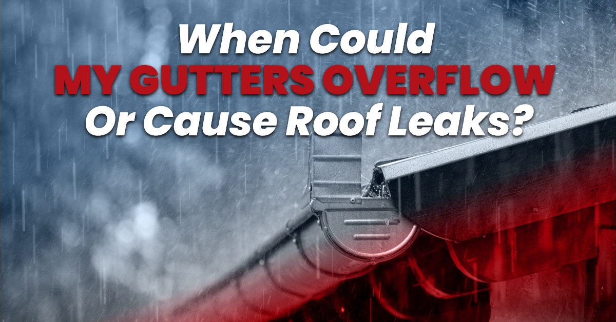 When Could My Gutters Overflow Or Cause Roof Leaks?