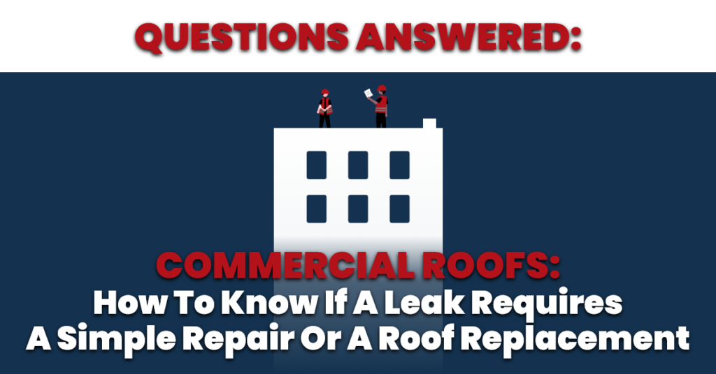Commercial Roofs: How to Know if a Leak Requires a SimpleRepair or a Roof Replacement