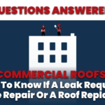 Commercial Roofs: How to Know if a Leak Requires a SimpleRepair or a Roof Replacement