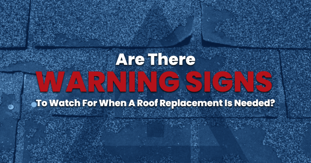 Are There Warning Signs to Watch For When A Roof Replacement is Needed?
