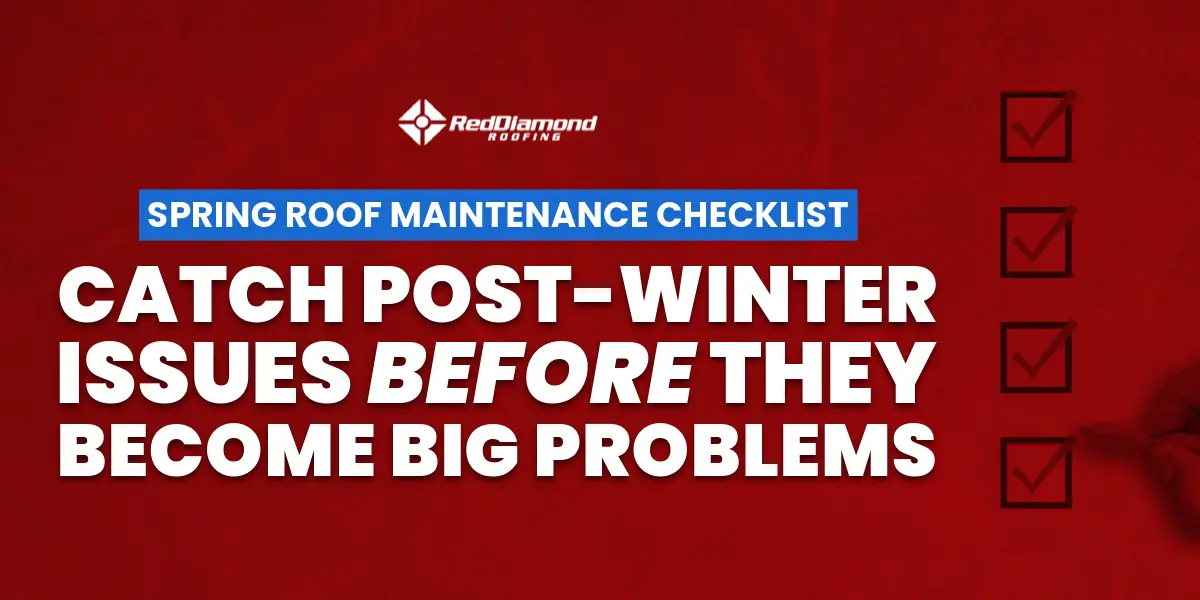 A Red Diamond Roofing graphic with a bold red background that reads "Spring Roof Maintenance Checklist – Catch Post-Winter Issues Before They Become Big Problems," featuring checkmarks on the right side.